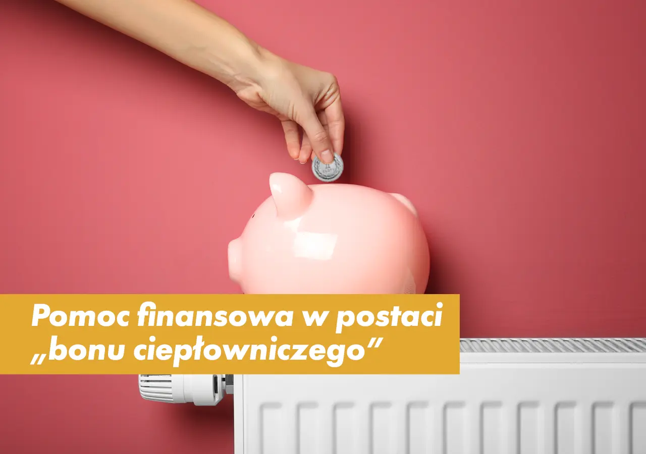 Możliwość uzyskania pomocy finansowej w postaci „bonu ciepłowniczego”