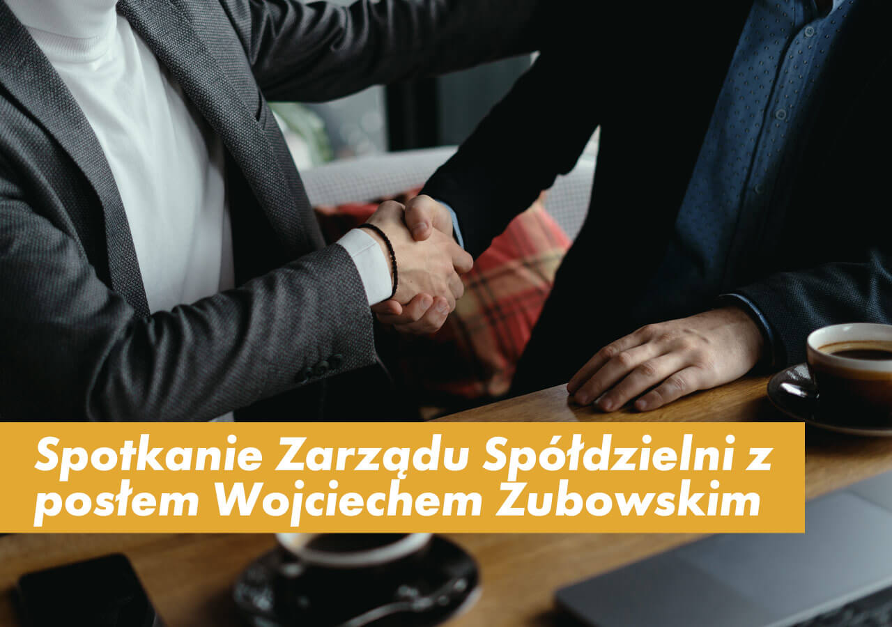 Spotkanie Zarządu Spółdzielni z posłem Wojciechem Zubowskim